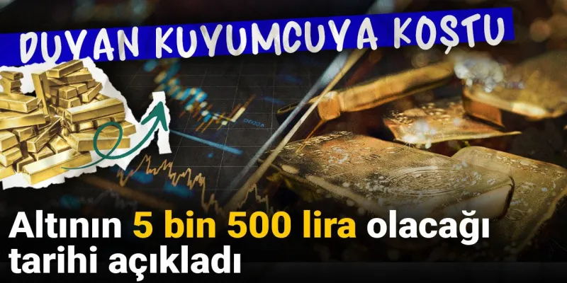 Altının 5 bin 500 lira olacağı tarihi açıkladı: Duyan kuyumcuya koştu