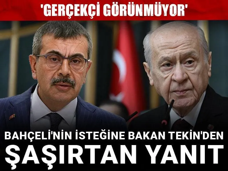 Bahçeli'nin isteğine bakan Tekin'den şaşırtan yanıt: 'Gerçekçi görünmüyor'