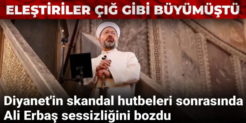 Diyanet'in skandal hutbeleri sonrasında Ali Erbaş sessizliğini bozdu
