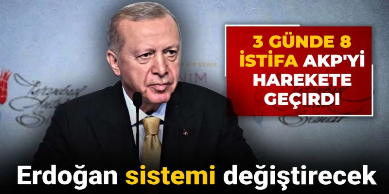 AKP'de Şok İstifalar! Erdoğan'dan Kritik Hamle Geldi
