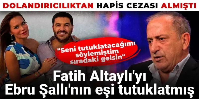 Fatih Altaylı'yı Ebru Şallı'nın eşi Uğur Akkuş tutuklatmış: Dolandırıcılıktan hapis cezası almıştı