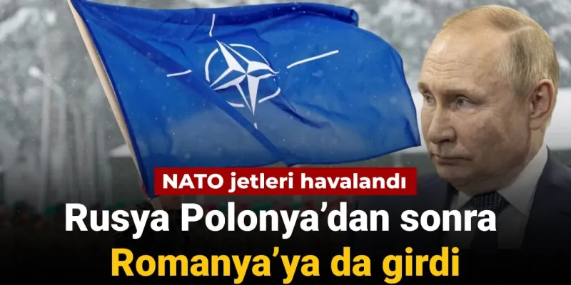 NATO jetleri havalandı: Rusya Polonya'dan sonra Romanya'ya da girdi