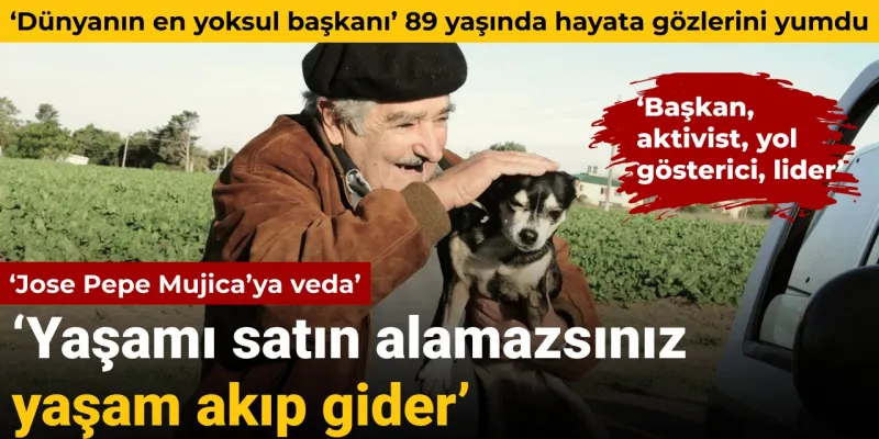 Pepe Mujica Veda: Dünyanın En Yoksul Başkanı Öldü mü?