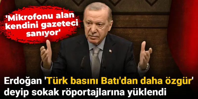 Erdoğan'dan Basın Özgürlüğü Çıkışı: Sokak Röportajları Hedefte!
