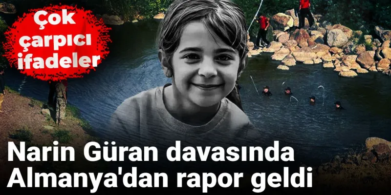 Narin Güran Olayında Şok Gelişme! Alman Raporu Her Şeyi Değiştirecek