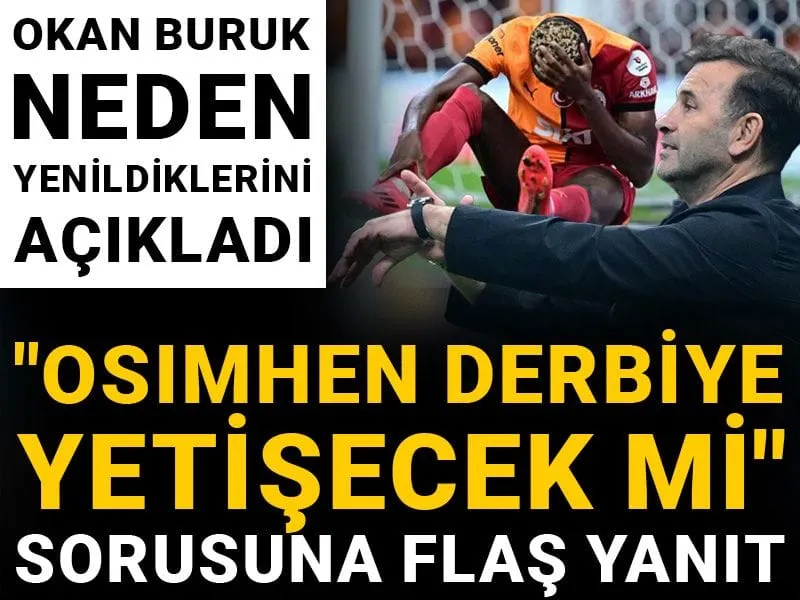 Okan Buruk neden yenildiklerini açıkladı: "Osimhen derbiye yetişecek mi" sorusuna flaş yanıt