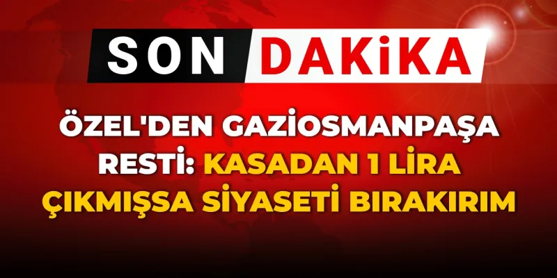 Özel'den Gaziosmanpaşa resti: Kasadan 1 lira çıkmışsa siyaseti bırakırım