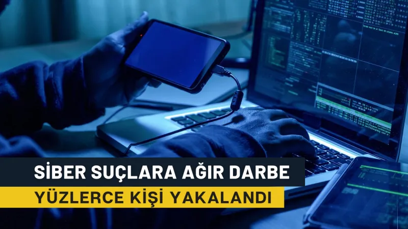 Siber suçlara ağır darbe: Yüzlerce kişi yakalandı