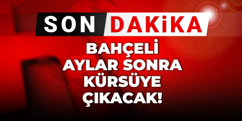 Son Dakika | Bahçeli aylar sonra kürsüye çıkacak