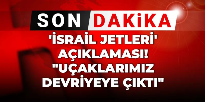 Son Dakika | MSB'den 'İsrail jetleri' açıklaması! "Uçaklarımız devriyeye çıktı"