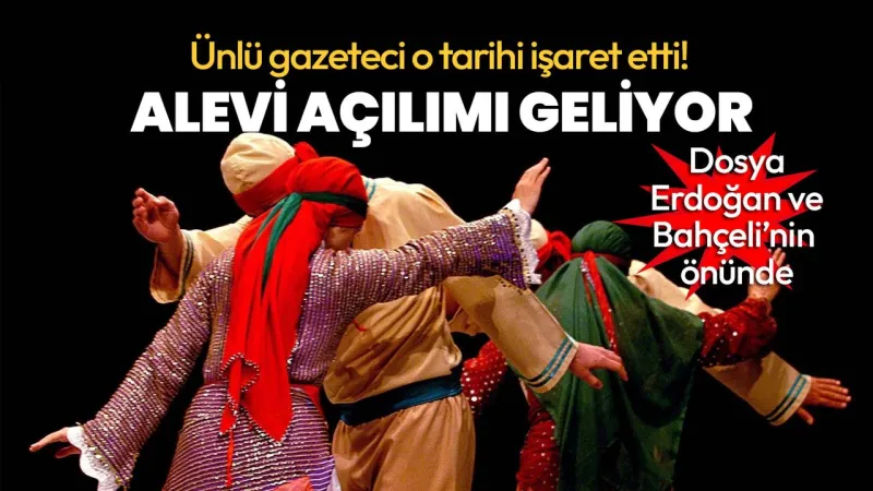 Ünlü gazeteci o tarihi işaret etti! Alevi açılımı geliyor